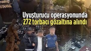 Uyuşturucu operasyonunda 272 torbacı gözaltına alındı