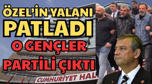 ÖZEL'İN YALANI PATLADI O GENÇLER PARTİLİ ÇIKTI
